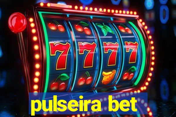 pulseira bet